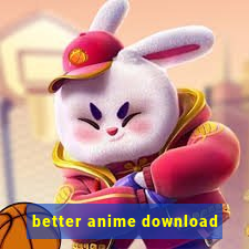 better anime download